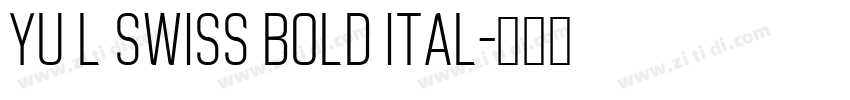 YU L Swiss Bold Ital字体转换